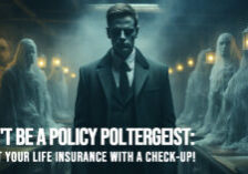 LIFE-Don't Be a Policy Poltergeist_ Haunt Your Life Insurance with a Check-Up!